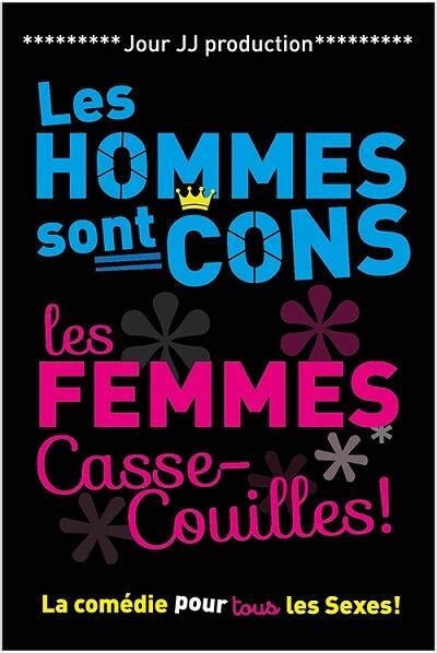 la comedie du onzieme|Les Hommes sont Cons, les Femmes Casse.